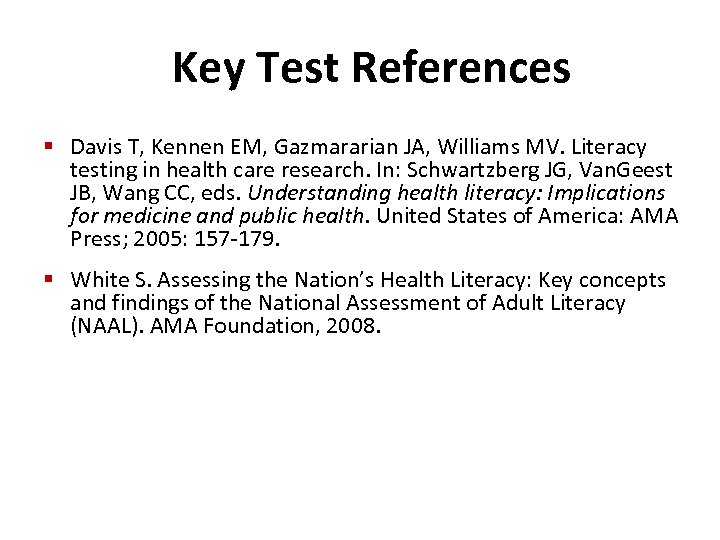 Key Test References § Davis T, Kennen EM, Gazmararian JA, Williams MV. Literacy testing