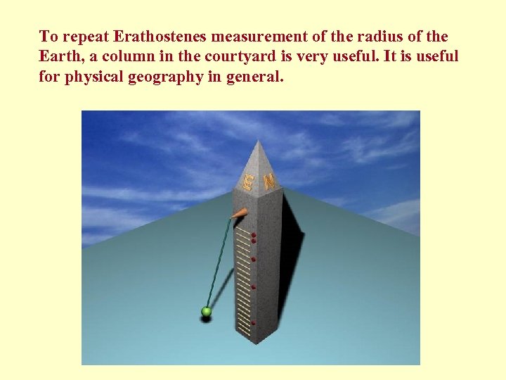 To repeat Erathostenes measurement of the radius of the Earth, a column in the