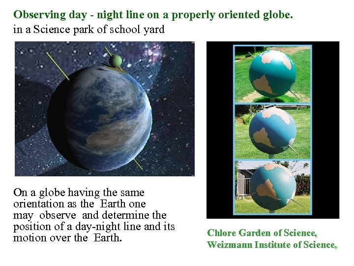 Observing day - night line on a properly oriented globe. in a Science park