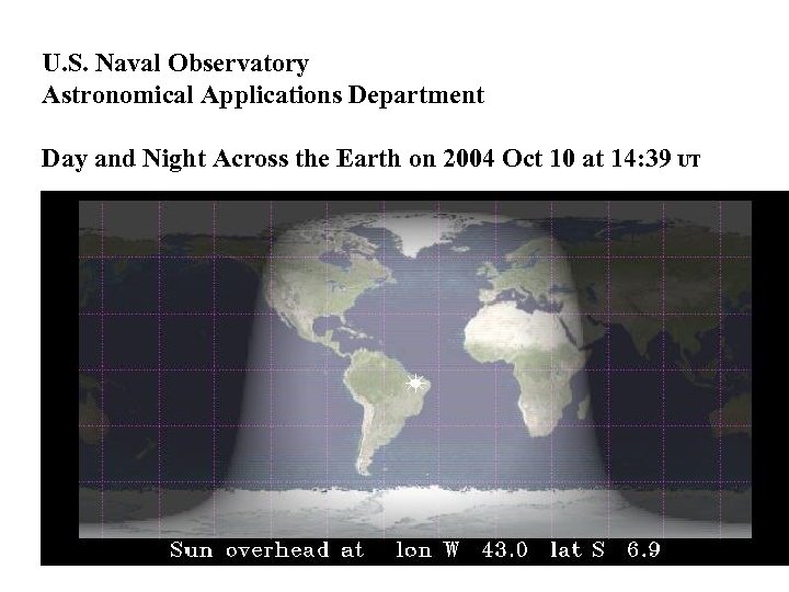 U. S. Naval Observatory Astronomical Applications Department Day and Night Across the Earth on