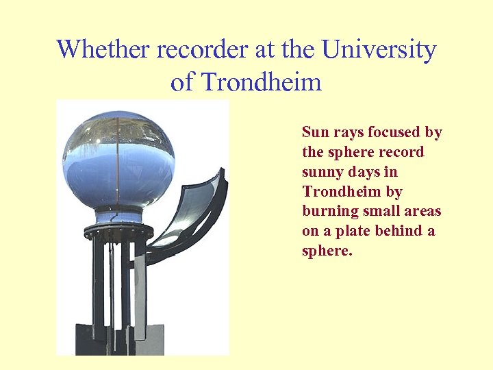 Whether recorder at the University of Trondheim Sun rays focused by the sphere record