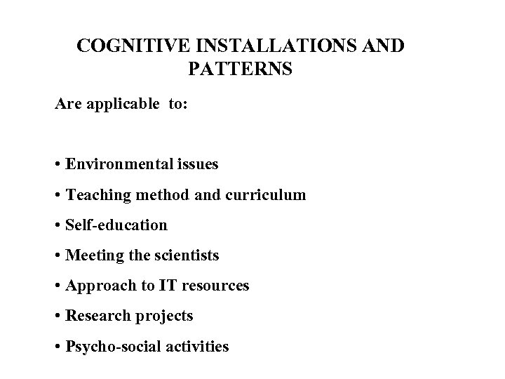 COGNITIVE INSTALLATIONS AND PATTERNS Are applicable to: • Environmental issues • Teaching method and
