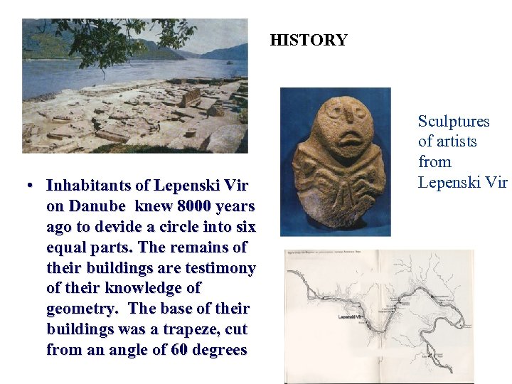 HISTORY • Inhabitants of Lepenski Vir on Danube knew 8000 years ago to devide