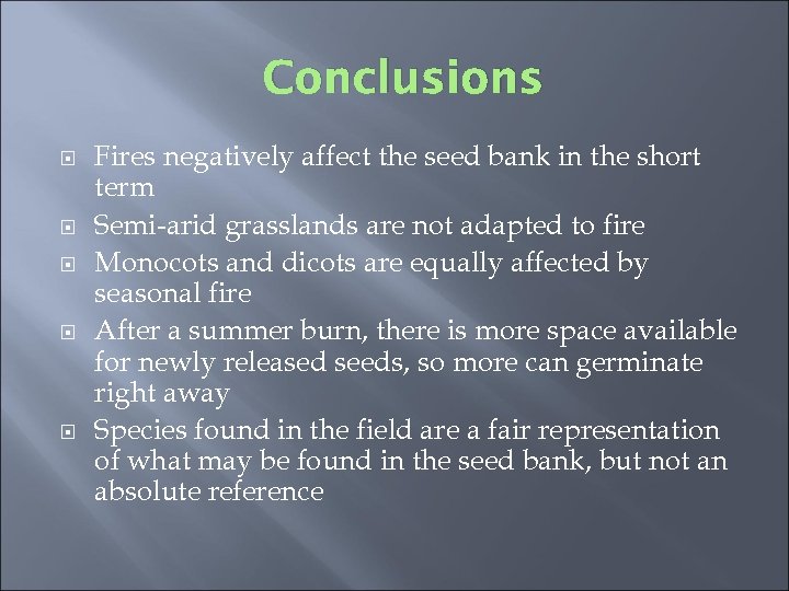 Conclusions Fires negatively affect the seed bank in the short term Semi-arid grasslands are