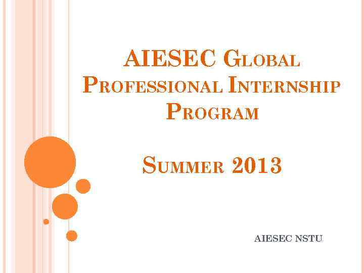 AIESEC GLOBAL PROFESSIONAL INTERNSHIP PROGRAM SUMMER 2013 AIESEC NSTU 