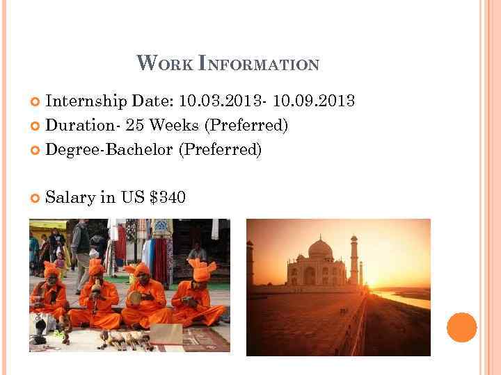 WORK INFORMATION Internship Date: 10. 03. 2013 - 10. 09. 2013 Duration- 25 Weeks