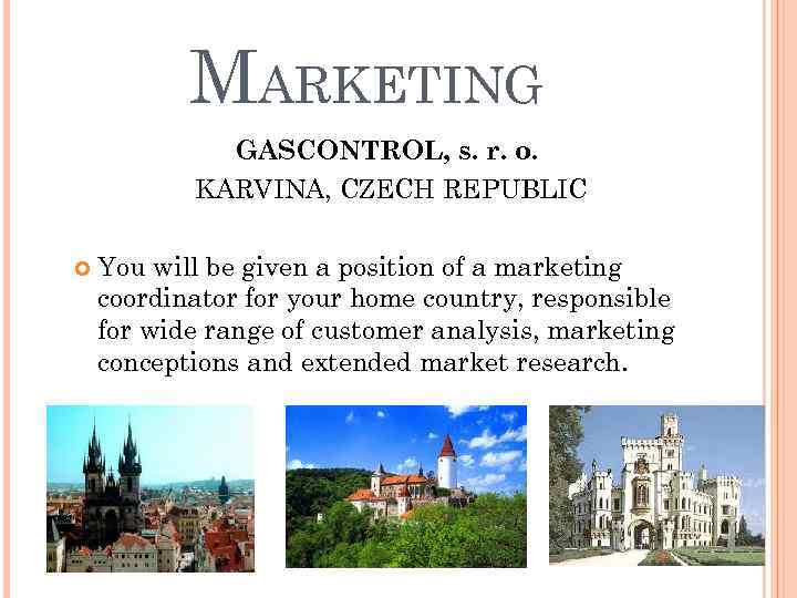 MARKETING GASCONTROL, s. r. o. KARVINA, CZECH REPUBLIC You will be given a position