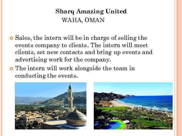 Sharq Amazing United WAHA, OMAN Sales, the intern will be in charge of selling