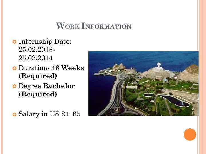 WORK INFORMATION Internship Date: 25. 02. 201325. 03. 2014 Duration- 48 Weeks (Required) Degree