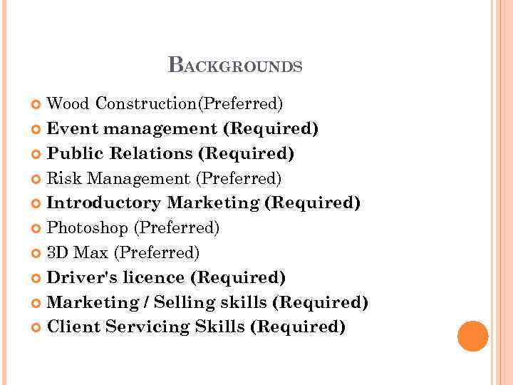 BACKGROUNDS Wood Construction(Preferred) Event management (Required) Public Relations (Required) Risk Management (Preferred) Introductory Marketing