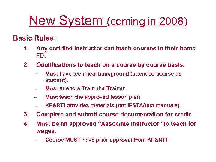 New System (coming in 2008) Basic Rules: 1. Any certified instructor can teach courses