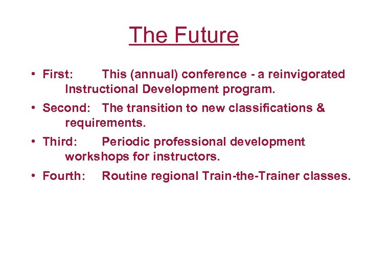 The Future • First: This (annual) conference - a reinvigorated Instructional Development program. •