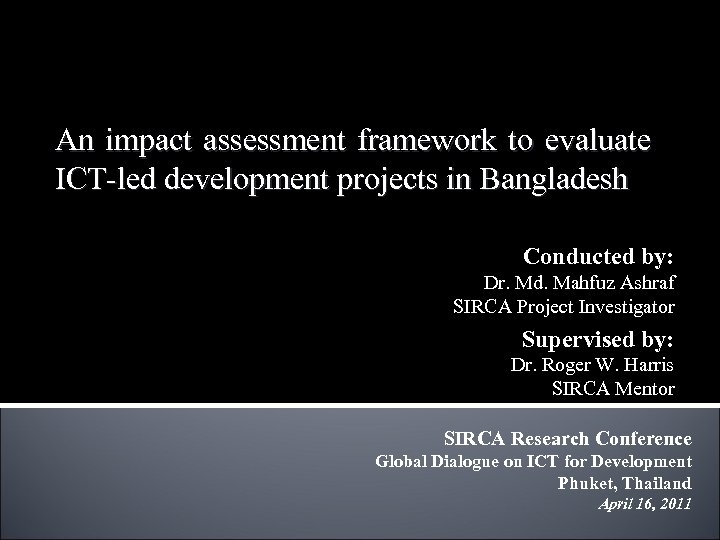 An impact assessment framework to evaluate ICT-led development projects in Bangladesh Conducted by: Dr.