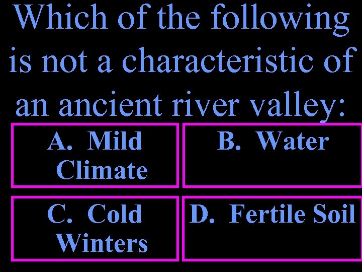 Which of the following is not a characteristic of an ancient river valley: A.