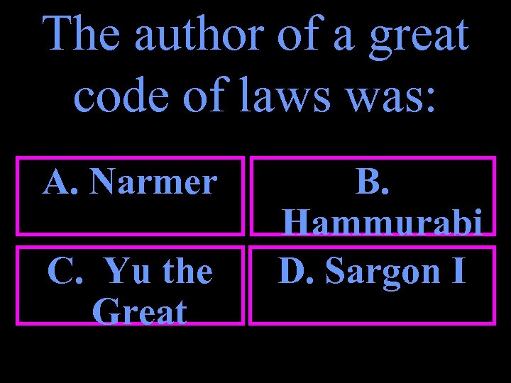 The author of a great code of laws was: A. Narmer C. Yu the