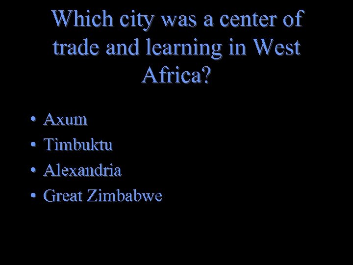 Which city was a center of trade and learning in West Africa? • •