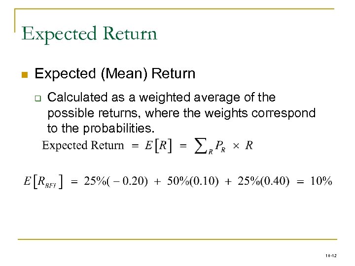 Expected Return n Expected (Mean) Return q Calculated as a weighted average of the
