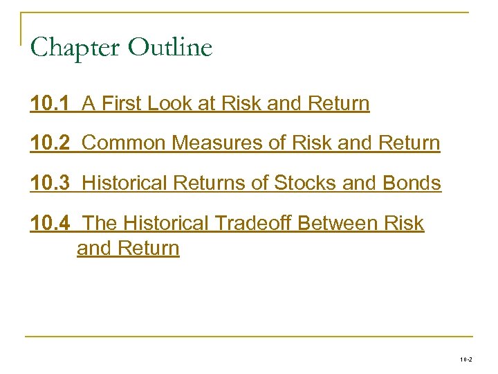 Chapter Outline 10. 1 A First Look at Risk and Return 10. 2 Common