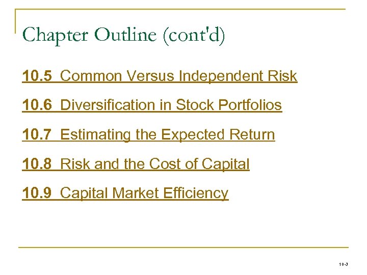 Chapter Outline (cont'd) 10. 5 Common Versus Independent Risk 10. 6 Diversification in Stock