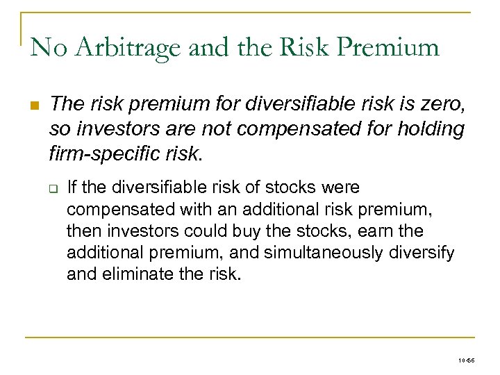 No Arbitrage and the Risk Premium n The risk premium for diversifiable risk is