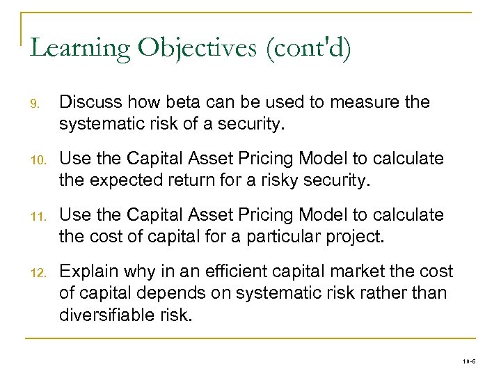 Learning Objectives (cont'd) 9. Discuss how beta can be used to measure the systematic