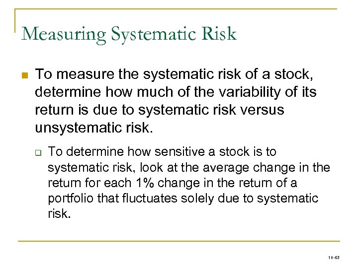 Measuring Systematic Risk n To measure the systematic risk of a stock, determine how
