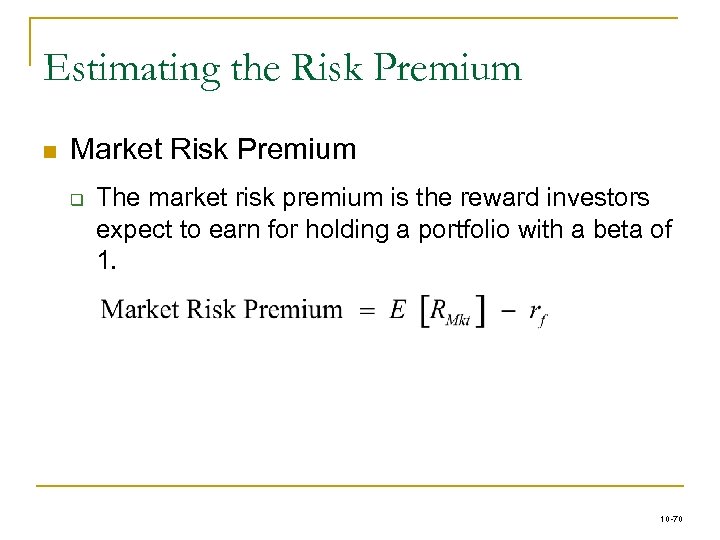 Estimating the Risk Premium n Market Risk Premium q The market risk premium is