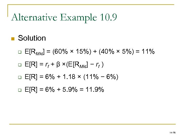 Alternative Example 10. 9 n Solution q E[RMkt] = (60% × 15%) + (40%