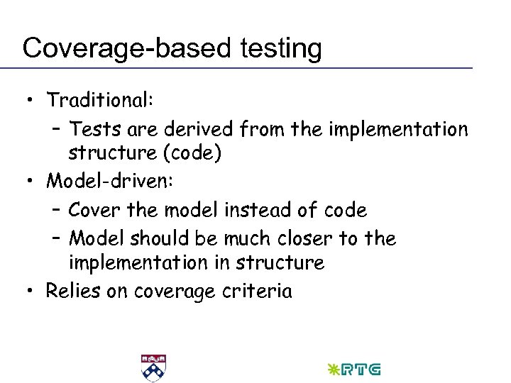Coverage-based testing • Traditional: – Tests are derived from the implementation structure (code) •