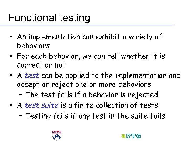 Functional testing • An implementation can exhibit a variety of behaviors • For each