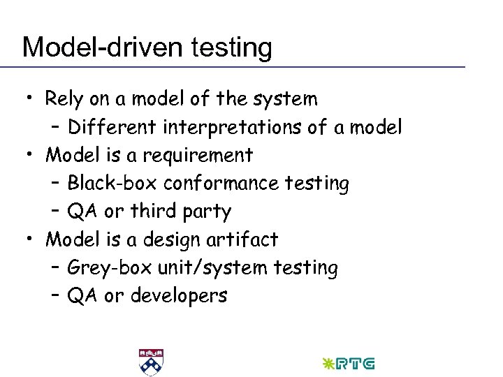 Model-driven testing • Rely on a model of the system – Different interpretations of