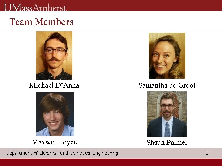 Team Members Michael D’Anna Samantha de Groot Maxwell Joyce Shaun Palmer Department of Electrical