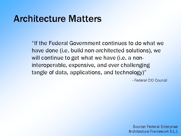 Architecture Matters “If the Federal Government continues to do what we have done (i.