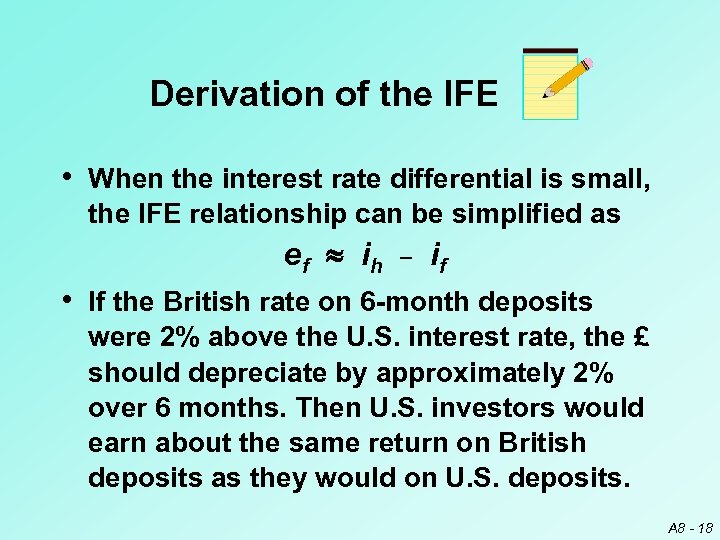 Derivation of the IFE • When the interest rate differential is small, the IFE