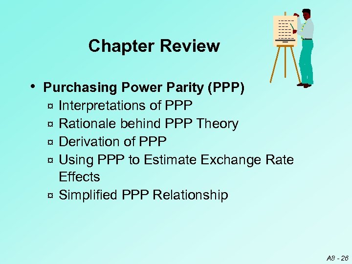 Chapter Review • Purchasing Power Parity (PPP) ¤ ¤ ¤ Interpretations of PPP Rationale