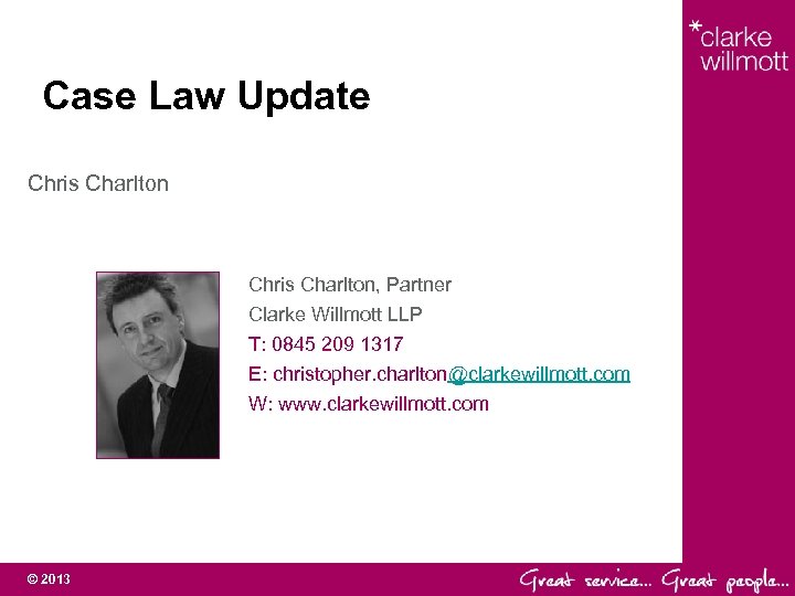 Case Law Update Chris Charlton, Partner Clarke Willmott LLP T: 0845 209 1317 E: