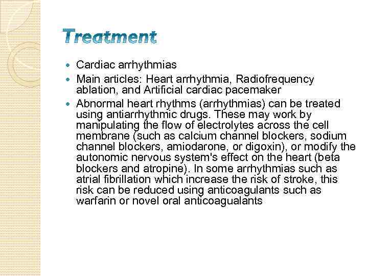 Cardiac arrhythmias Main articles: Heart arrhythmia, Radiofrequency ablation, and Artificial cardiac pacemaker Abnormal heart
