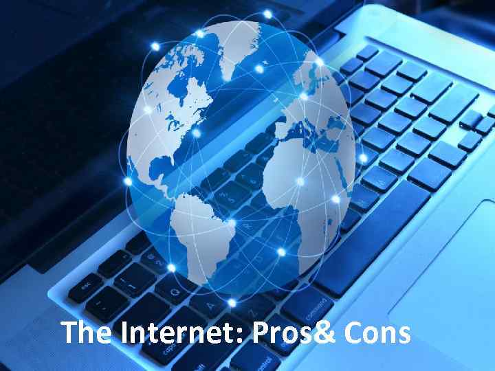 The Internet: Pros& Cons 