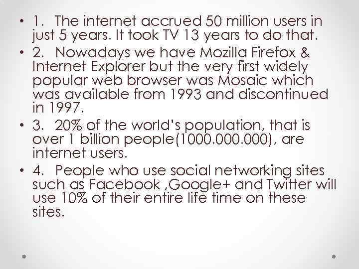  • 1. The internet accrued 50 million users in just 5 years. It