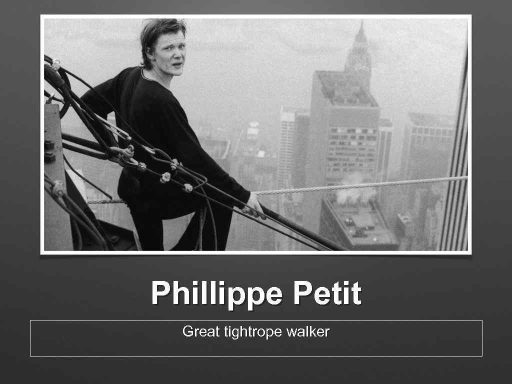 Phillippe Petit Great tightrope walker 