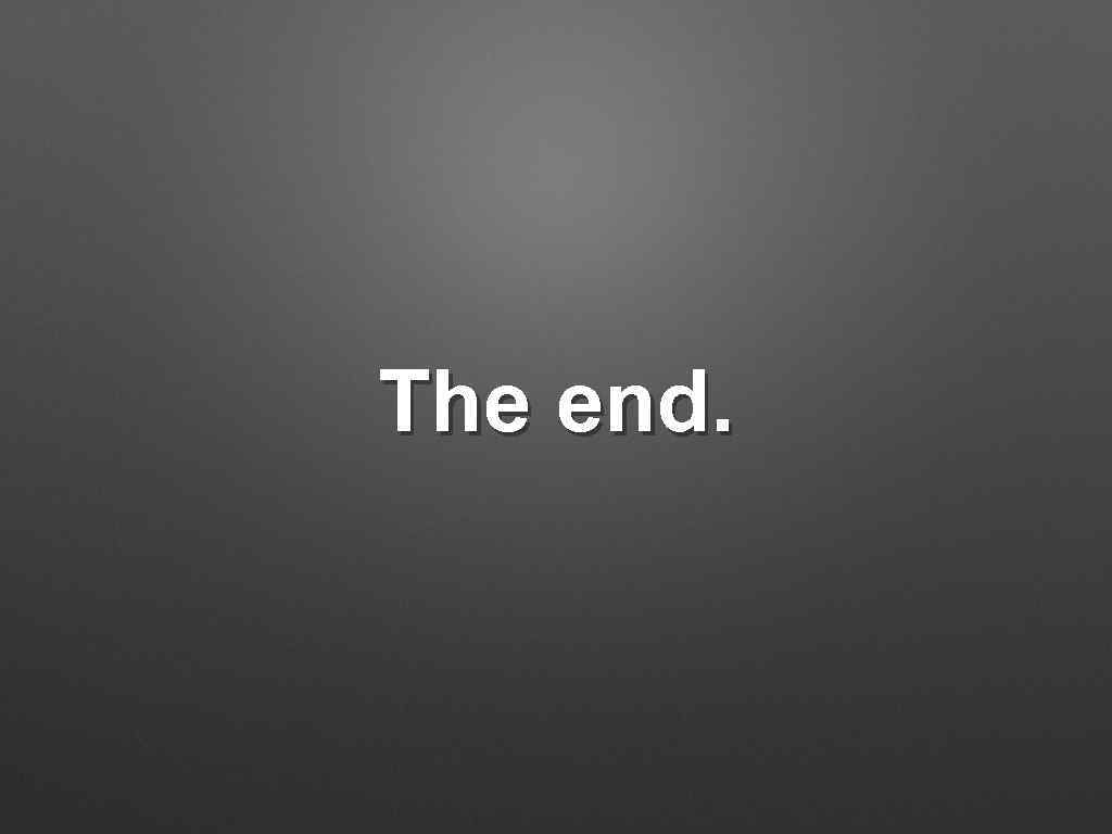 The end. 