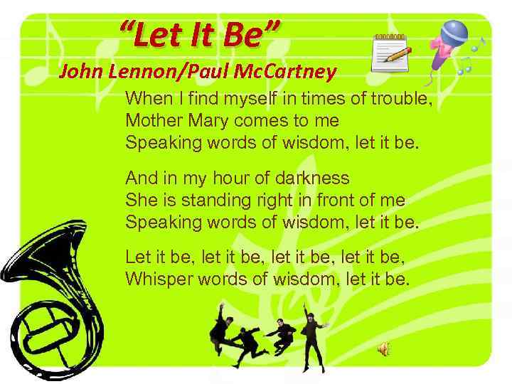 “Let It Be” John Lennon/Paul Mc. Cartney When I find myself in times of