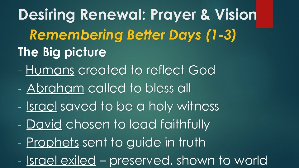 Desiring Renewal: Prayer & Vision Remembering Better Days (1 -3) The Big picture -