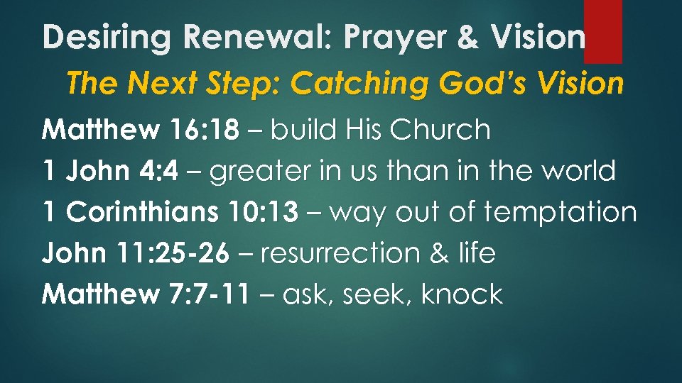 Desiring Renewal: Prayer & Vision The Next Step: Catching God’s Vision Matthew 16: 18