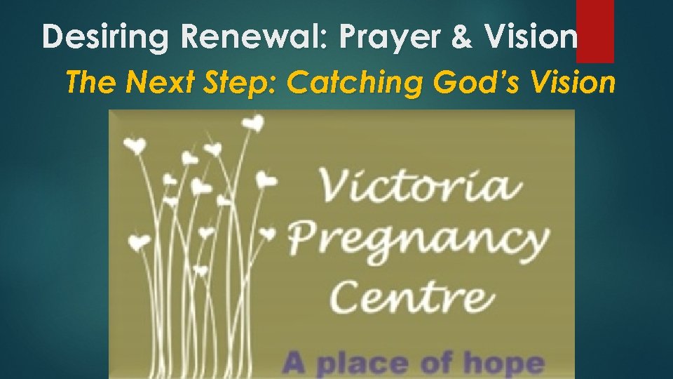 Desiring Renewal: Prayer & Vision The Next Step: Catching God’s Vision 