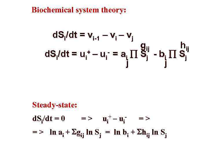 Biochemical system theory: d. Si/dt = vi-1 – vi – vj gij hij d.