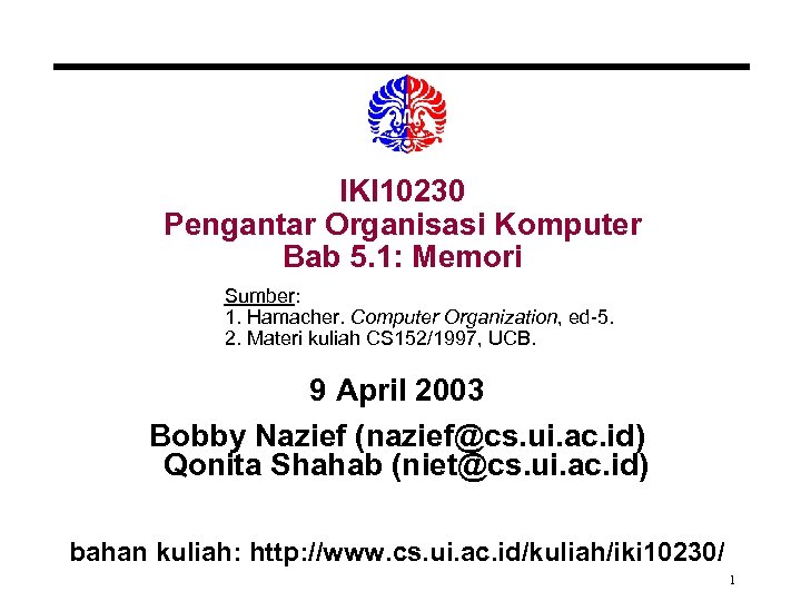 IKI 10230 Pengantar Organisasi Komputer Bab 5. 1: Memori Sumber: 1. Hamacher. Computer Organization,
