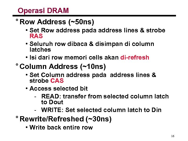 Operasi DRAM ° Row Address (~50 ns) • Set Row address pada address lines