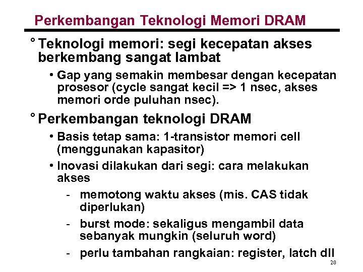 Perkembangan Teknologi Memori DRAM ° Teknologi memori: segi kecepatan akses berkembang sangat lambat •