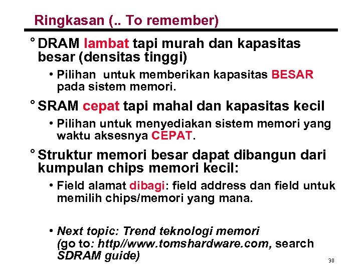 Ringkasan (. . To remember) ° DRAM lambat tapi murah dan kapasitas besar (densitas